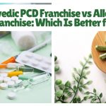 Ayurvedic PCD Franchise vs Allopathic PCD Franchise: Which Is Better for You?
