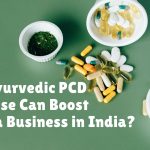 How Ayurvedic PCD Franchise Can Boost Pharma Business in India?