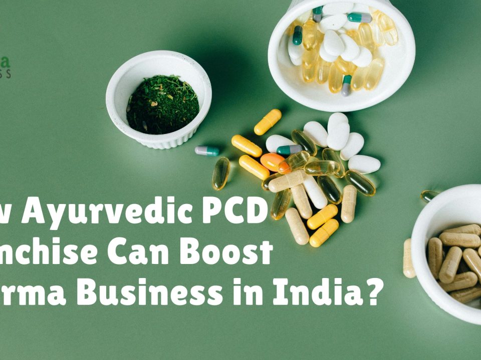 How Ayurvedic PCD Franchise Can Boost Pharma Business in India