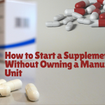 How to Start a Supplement Brand Without Owning a Manufacturing Unit