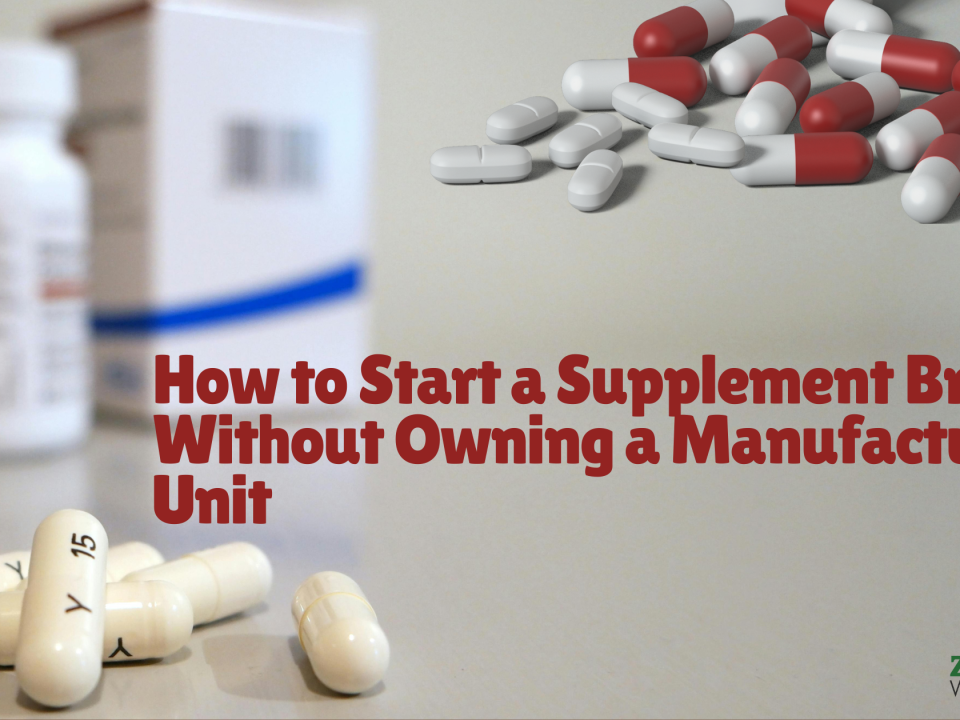 How to Start a Supplement Brand Without Owning a Manufacturing Unit