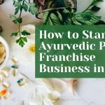 How to Start an Ayurvedic PCD Franchise Business in India ?