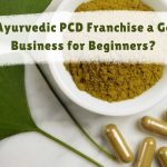 Is Ayurvedic PCD Franchise a Good Business for Beginners?