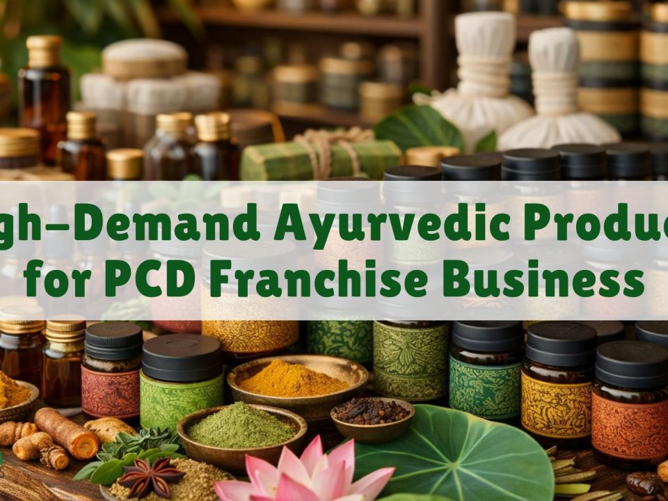 High-Demand Ayurvedic Products for PCD Franchise Business