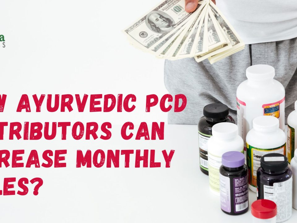 How Ayurvedic PCD Distributors Can Increase Monthly Sales?