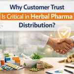 Why Customer Trust Is Critical in Herbal Pharma Distribution?