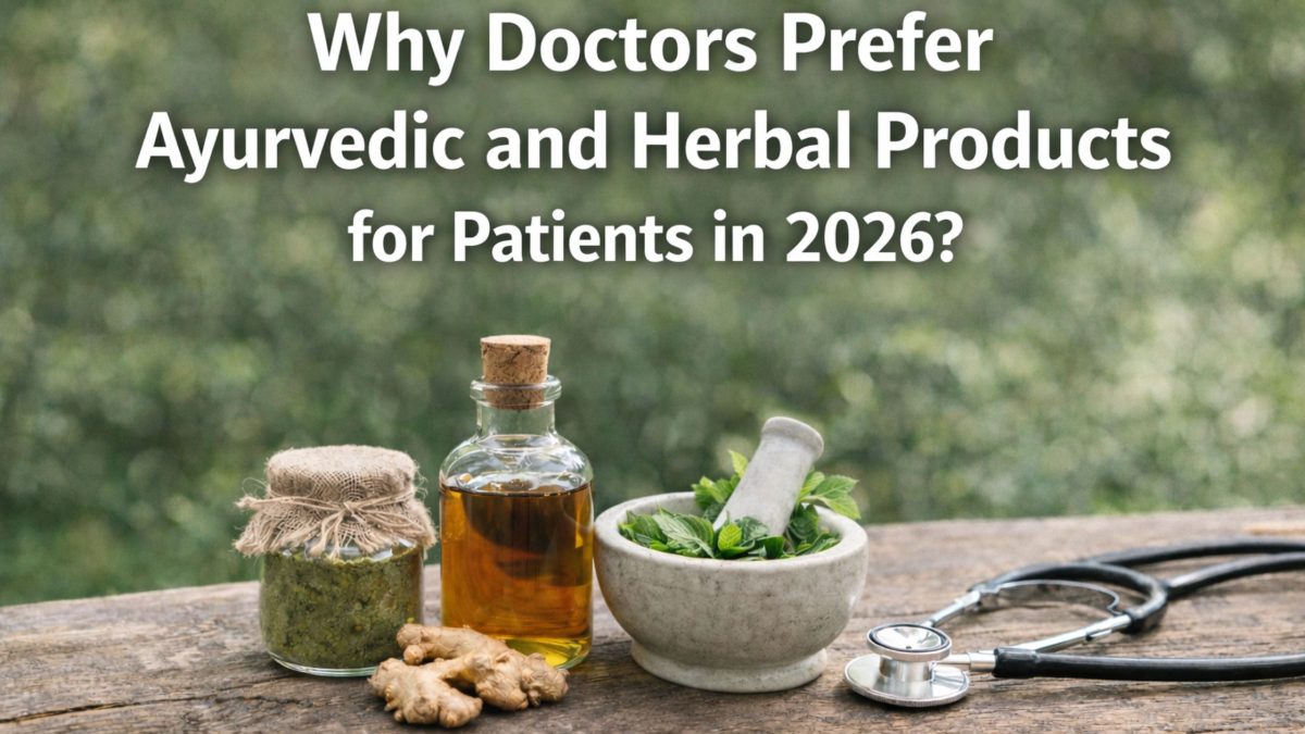 Why Doctors Prefer Ayurvedic and Herbal Products for Patients in 2026?